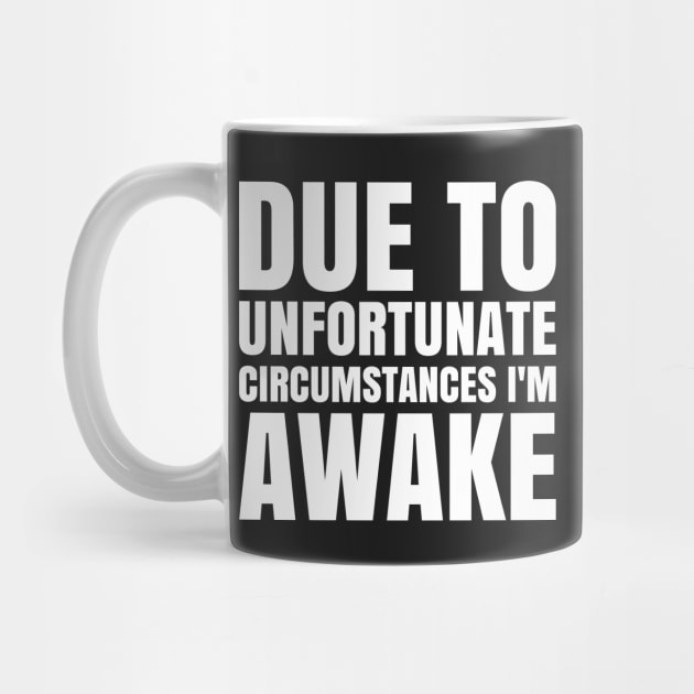 I'm Awake - White Text by CrazyShirtLady